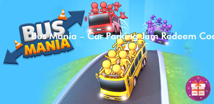 Bus Mania Car Parking Jam Redeem Codes (ZPLAY HC Games)
