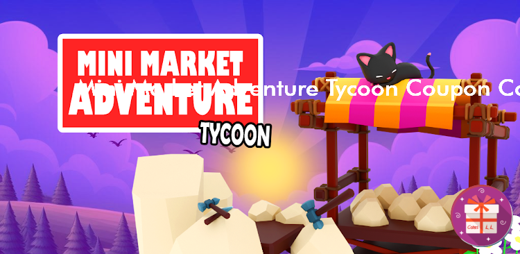 Mini Market Adventure Tycoon Codes Wiki (UPDATED)